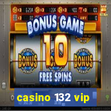 casino 132 vip